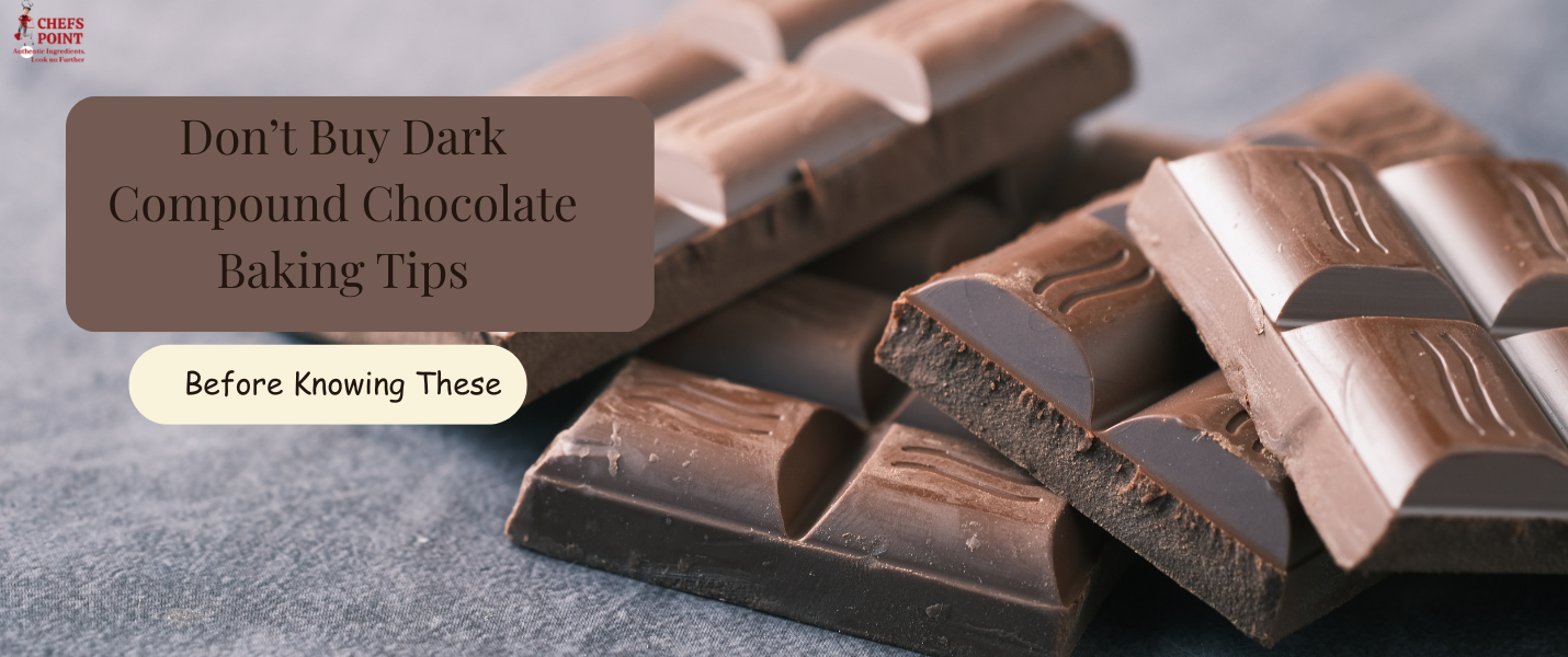 Don’t Buy Dark Compound Chocolate Before Knowing These Baking Tips