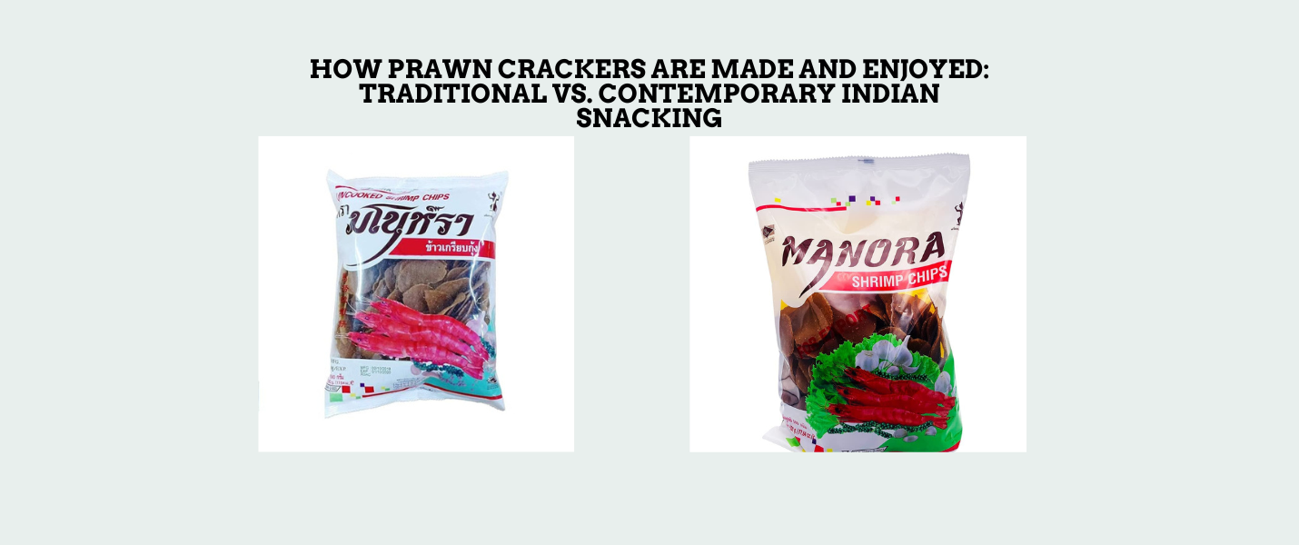 How Prawn Crackers Are Made and Enjoyed: Traditional vs. Contemporary Indian Snacking