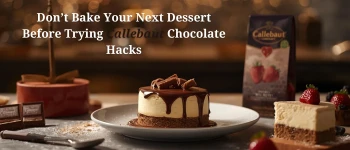 Don’t Bake Your Next Dessert Before Trying Callebaut Chocolate Hacks